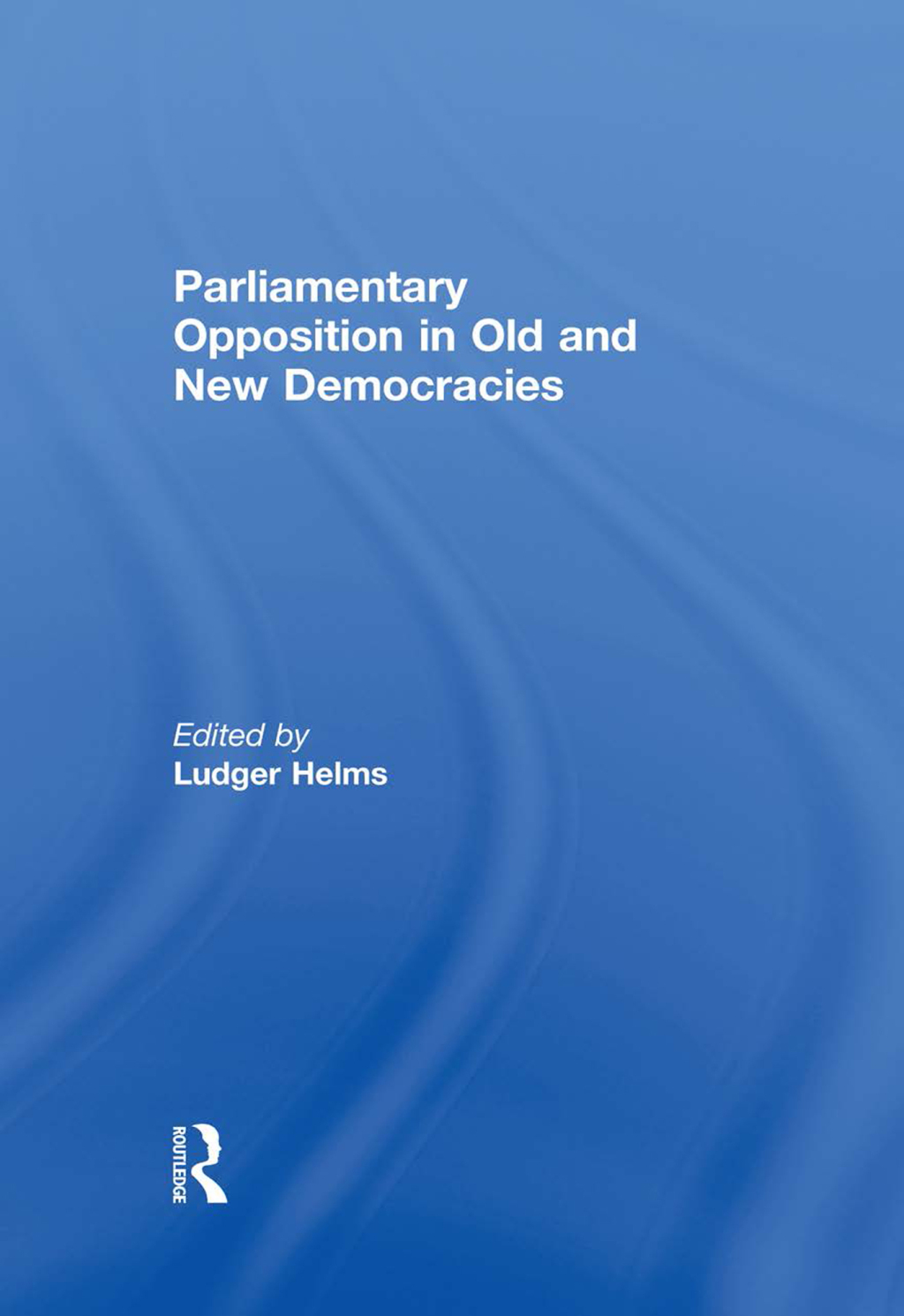 Parliamentary Opposition in Old and New Democracies 1st Edition â€“ PDF/EPUB Version Downloadable