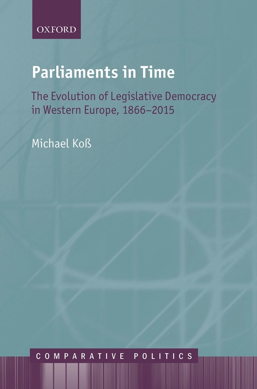 Parliaments in Time The Evolution of Legislative Democracy in Western Europe, 1866-2015  â€“ PDF/EPUB Version Downloadable