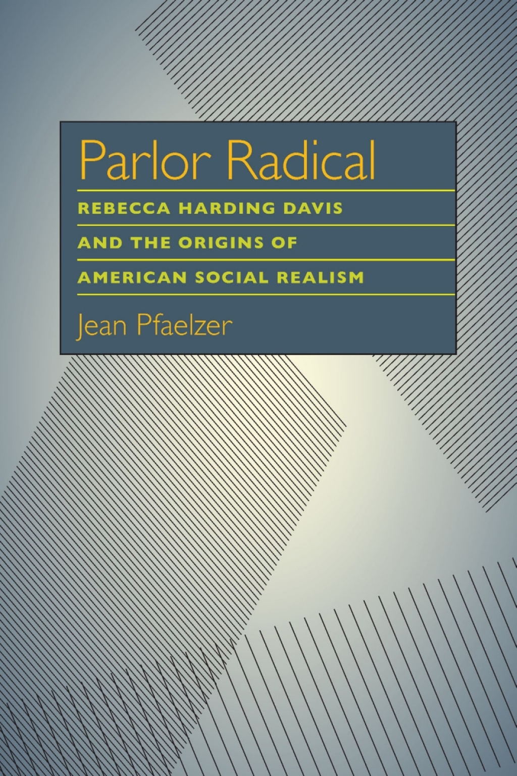 Parlor Radical Rebecca Harding Davis and the Origins of American Social Realism  â€“ PDF/EPUB Version Downloadable