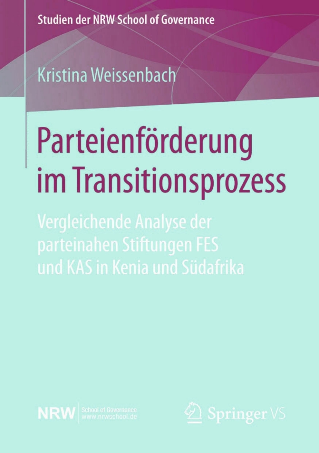 ParteienfÃ¶rderung im Transitionsprozess Vergleichende Analyse der parteinahen Stiftungen FES und KAS in Kenia und SÃ¼dafrika  â€“ PDF/EPUB Version Downloadable