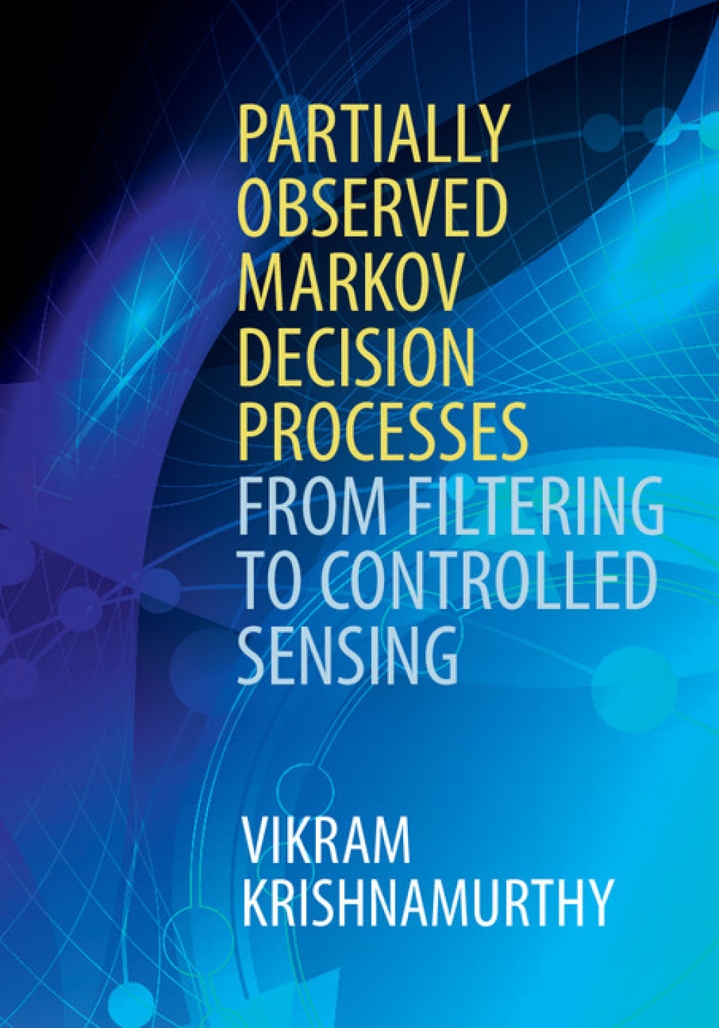 Partially Observed Markov Decision Processes From Filtering to Controlled Sensing  â€“ PDF/EPUB Version Downloadable
