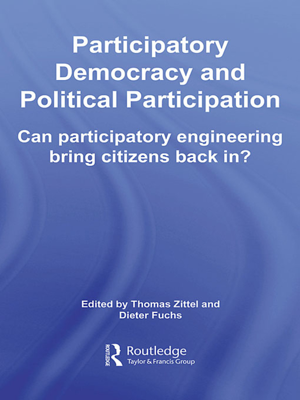 Participatory Democracy and Political Participation Can Participatory Engineering Bring Citizens Back In? 1st Edition â€“ PDF/EPUB Version Downloadable