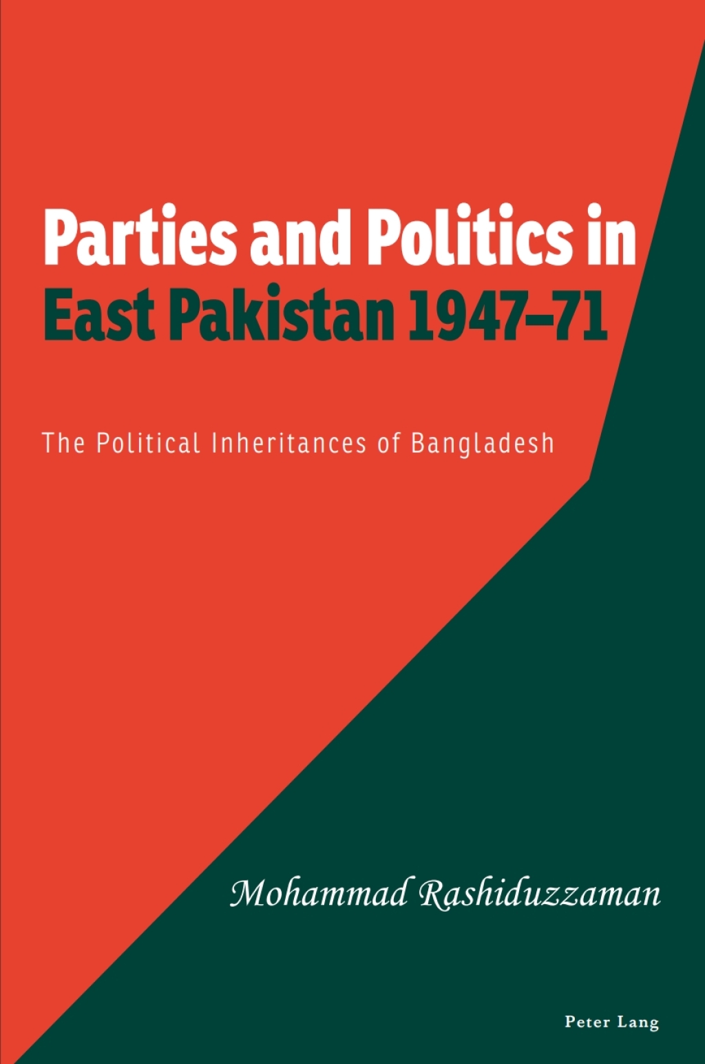 Parties and Politics in East Pakistan 1947â€“71 The Political Inheritances of Bangladesh 1st Edition â€“ PDF/EPUB Version Downloadable