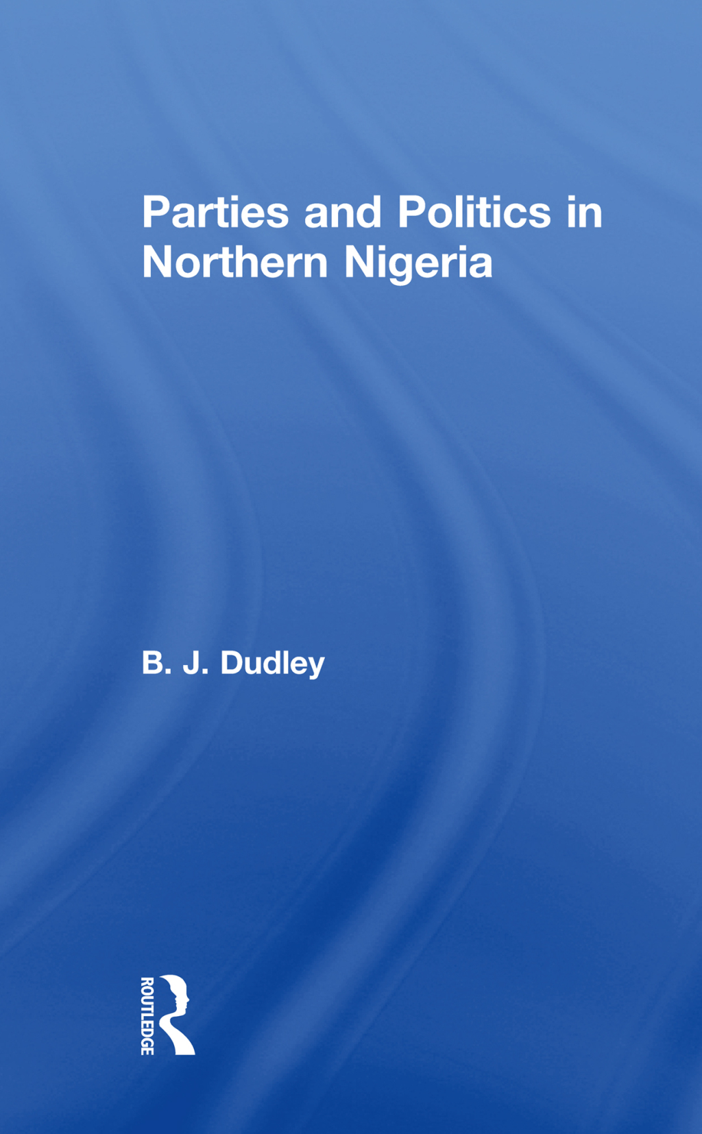 Parties and Politics in Northern Nigeria 1st Edition â€“ PDF/EPUB Version Downloadable