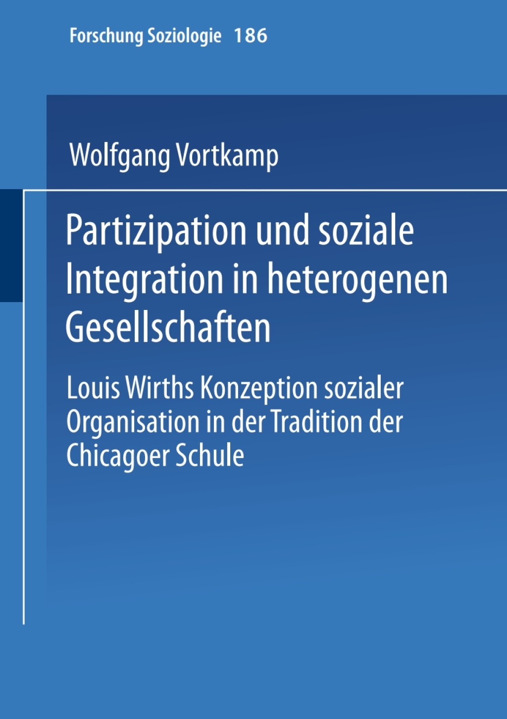 Partizipation und soziale Integration in heterogenen Gesellschaften Louis Wirths Konzeption sozialer Organisation in der Tradition der Chicagoer Schule  â€“ PDF/EPUB Version Downloadable