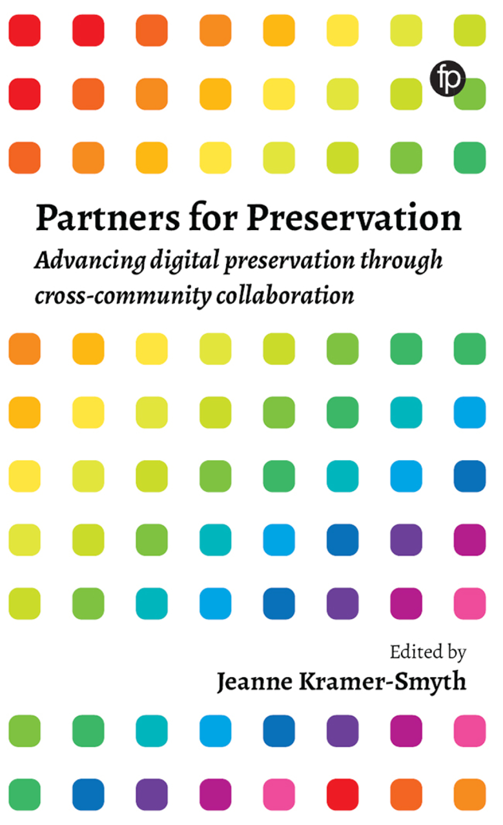 Partners for Preservation Advancing digital preservation through cross-community collaboration  â€“ PDF/EPUB Version Downloadable