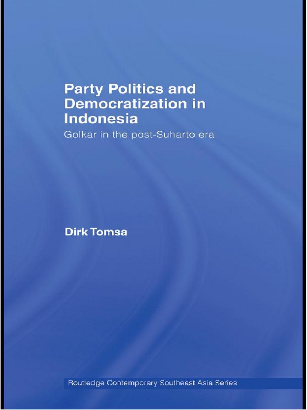 Party Politics and Democratization in Indonesia Golkar in the post-Suharto era 1st Edition â€“ PDF/EPUB Version Downloadable