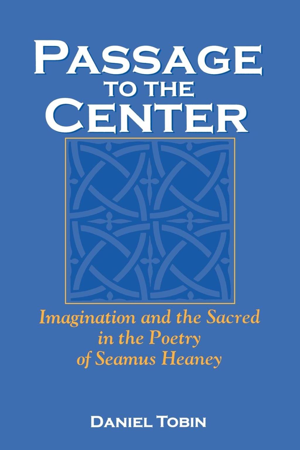 Passage to the Center Imagination and the Sacred in the Poetry of Seamus Heaney  â€“ PDF/EPUB Version Downloadable