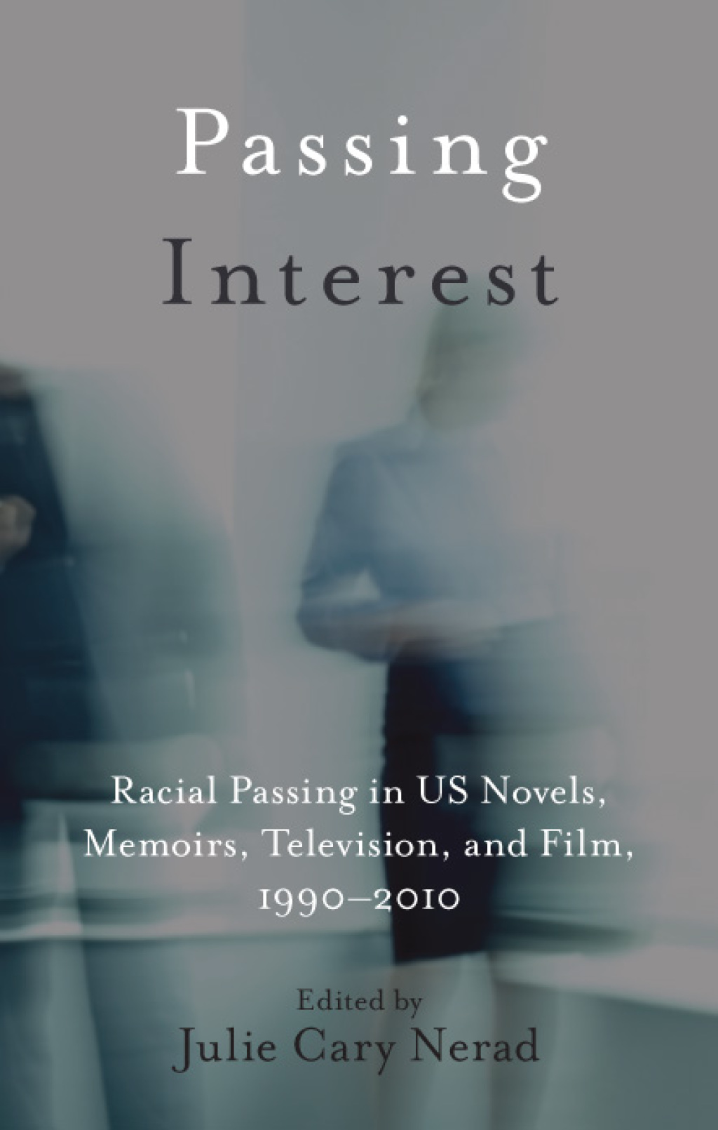 Passing Interest Racial Passing in US Novels, Memoirs, Television, and Film, 1990-2010 1st Edition â€“ PDF/EPUB Version Downloadable