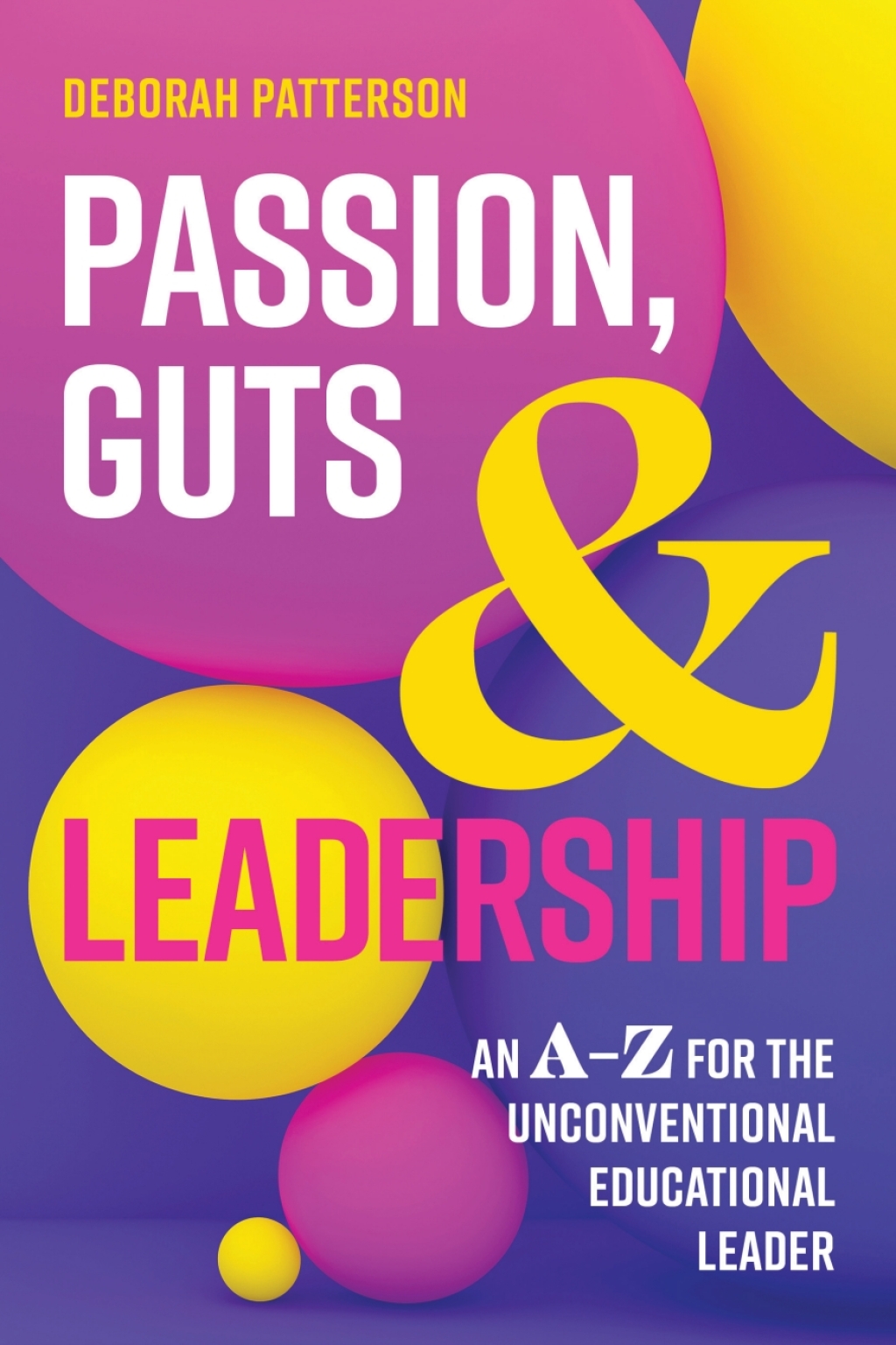 Passion, Guts and Leadership: An A-Z for the Unconventional Educational Leader 1st Edition - (PDF/EPUB Version)