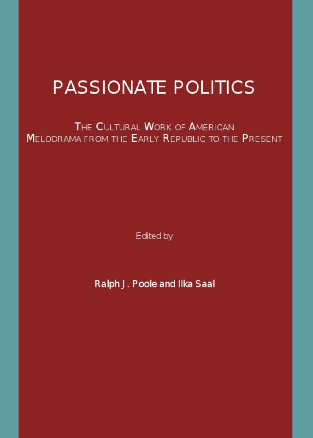 Passionate Politics The Cultural Work of American Melodrama from the Early Republic to the Present 1st Edition â€“ PDF/EPUB Version Downloadable
