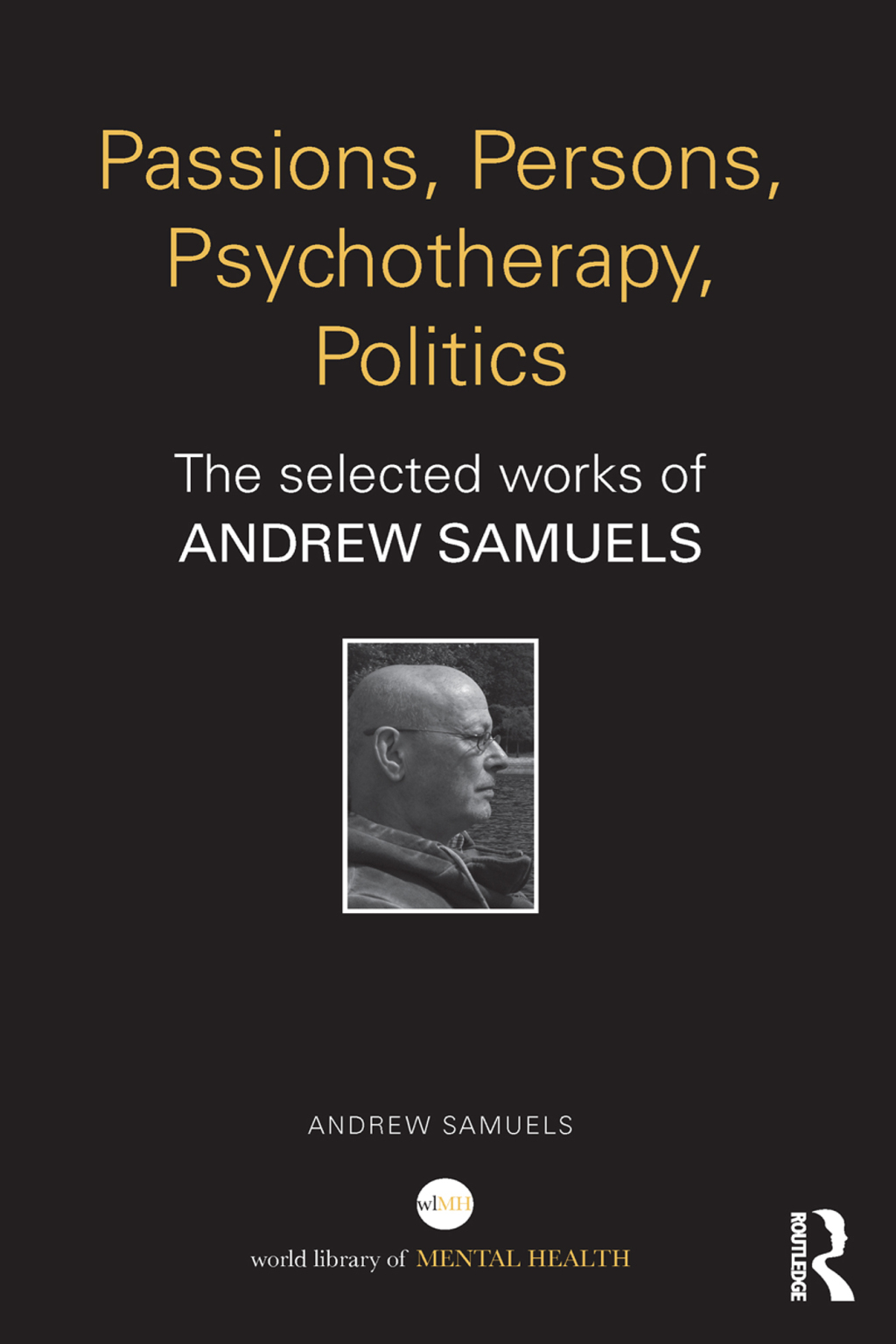 Passions, Persons, Psychotherapy, Politics The selected works of Andrew Samuels 1st Edition â€“ PDF/EPUB Version Downloadable