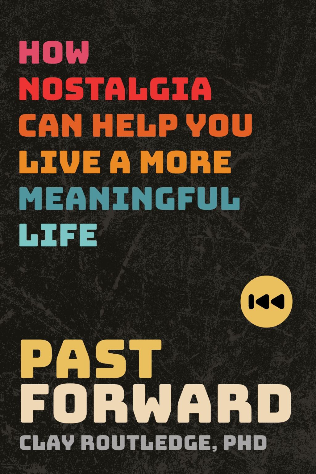 Past Forward How Nostalgia Can Help You Live a More Meaningful Life - (PDF/EPUB Version)