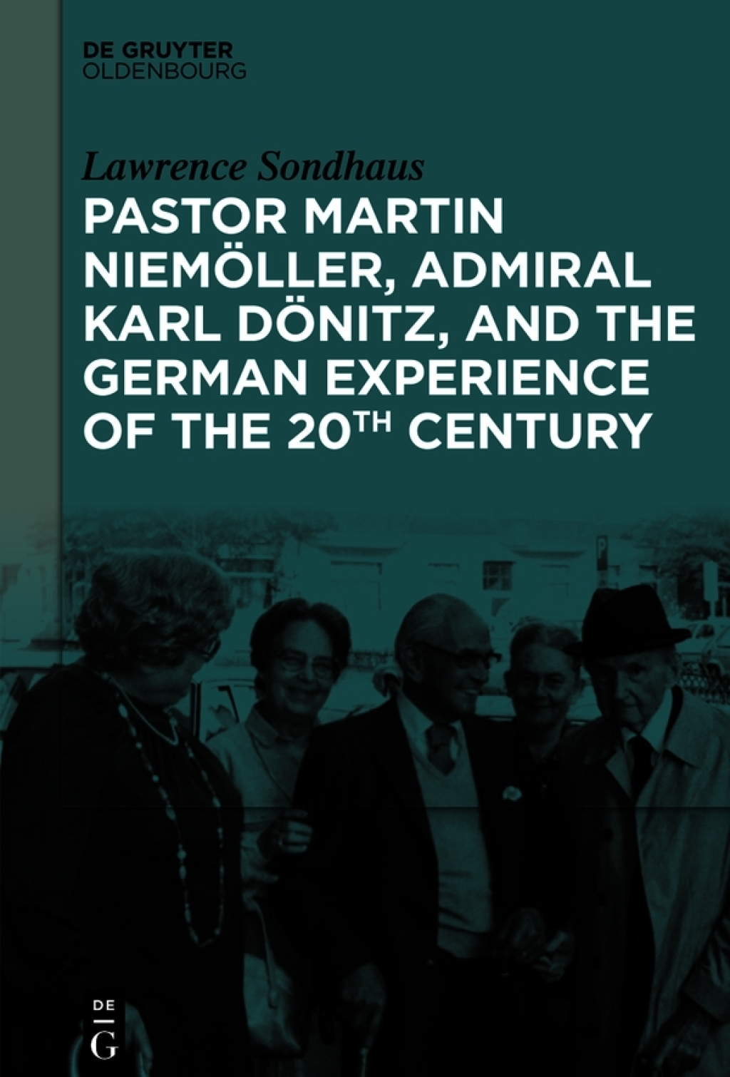 Pastor Martin NiemÃ¶ller, Admiral Karl DÃ¶nitz, and the German Experience of the 20th Century 1st Edition â€“ PDF/EPUB Version Downloadable