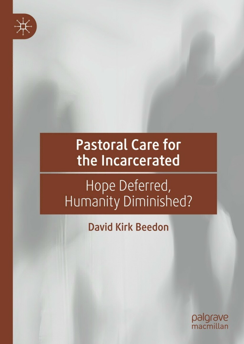 Pastoral Care for the Incarcerated Hope Deferred, Humanity Diminished?  â€“ PDF/EPUB Version Downloadable