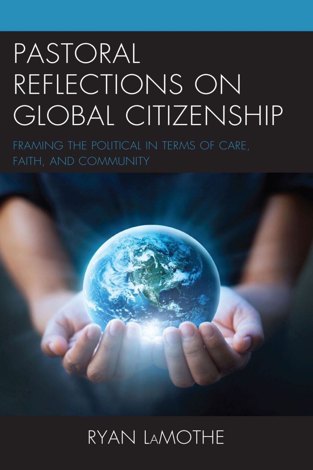 Pastoral Reflections on Global Citizenship Framing the Political in Terms of Care, Faith, and Community 1st Edition â€“ PDF/EPUB Version Downloadable