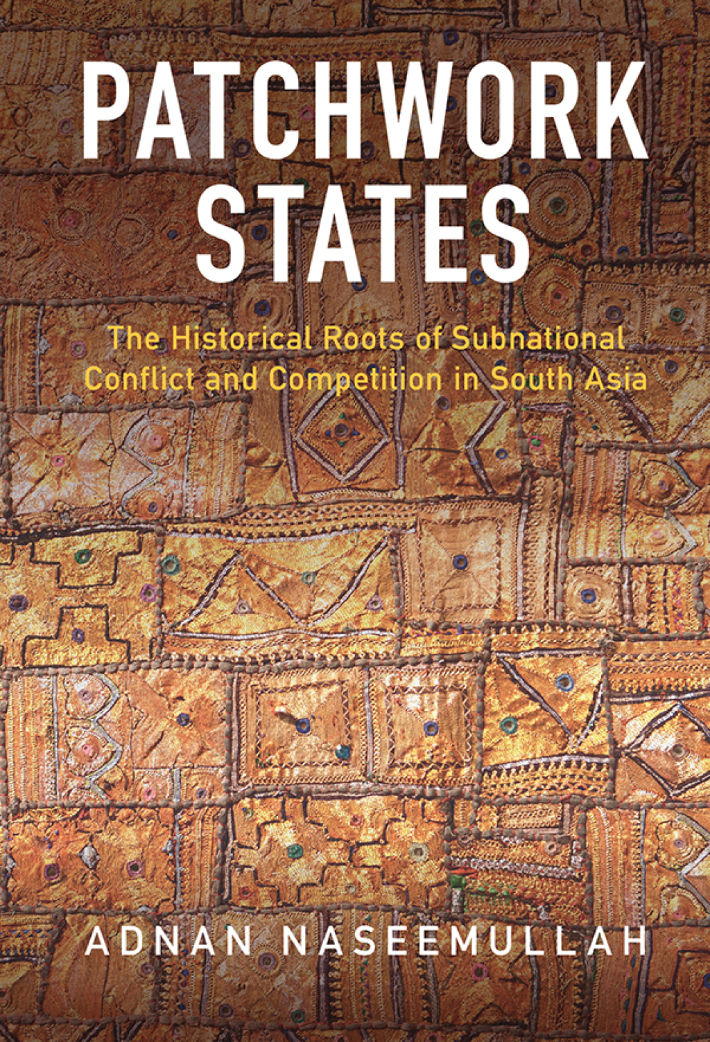 Patchwork States The Historical Roots of Subnational Conflict and Competition in South Asia  â€“ PDF/EPUB Version Downloadable