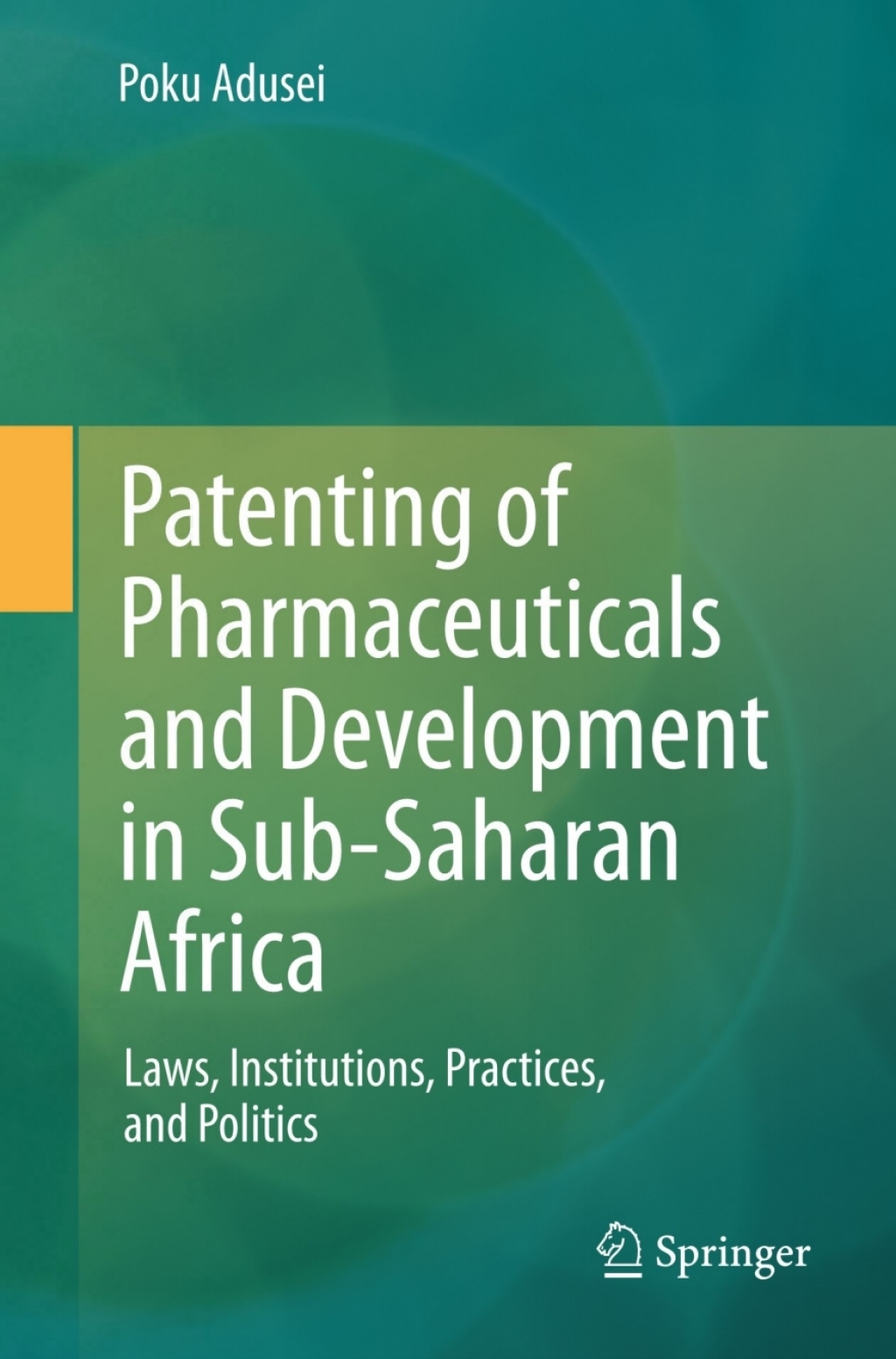 Patenting of Pharmaceuticals and Development in Sub-Saharan Africa Laws, Institutions, Practices, and Politics  â€“ PDF/EPUB Version Downloadable