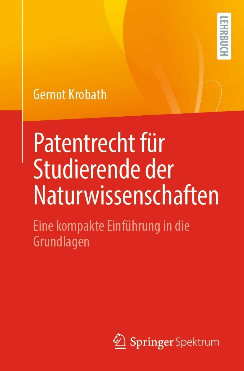 Patentrecht fÃ¼r Studierende der Naturwissenschaften Eine kompakte EinfÃ¼hrung in die Grundlagen - (PDF/EPUB Version)