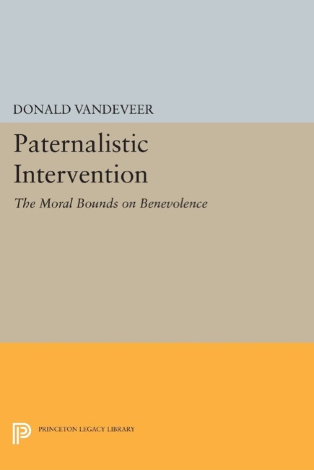 Paternalistic Intervention The Moral Bounds on Benevolence  â€“ PDF/EPUB Version Downloadable