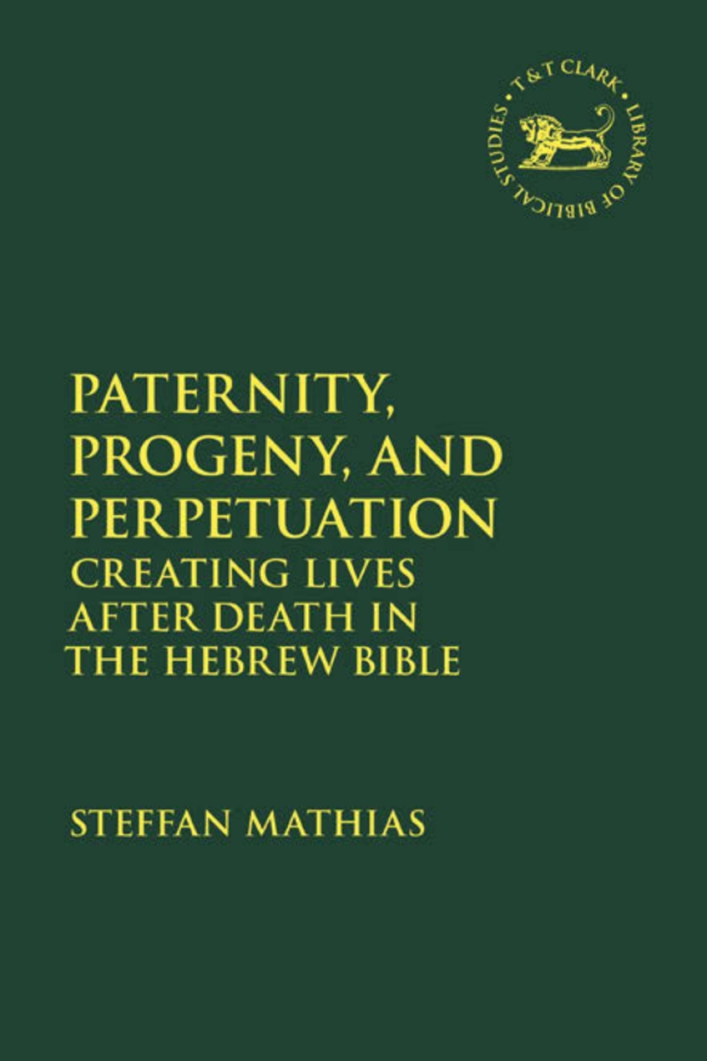 Paternity, Progeny, and Perpetuation Creating Lives after Death in the Hebrew Bible 1st Edition â€“ PDF/EPUB Version Downloadable