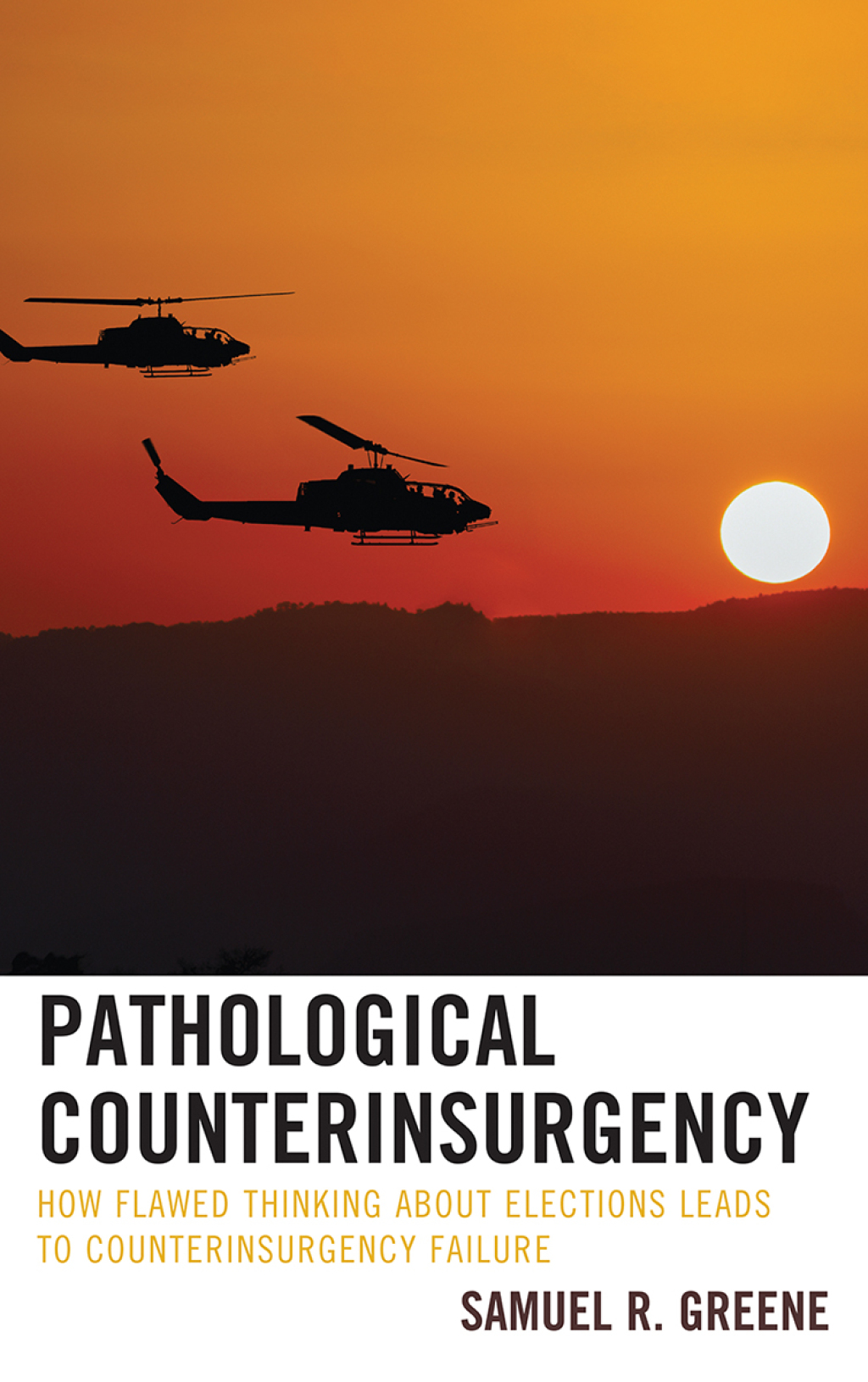 Pathological Counterinsurgency How Flawed Thinking about Elections Leads to Counterinsurgency Failure 1st Edition â€“ PDF/EPUB Version Downloadable