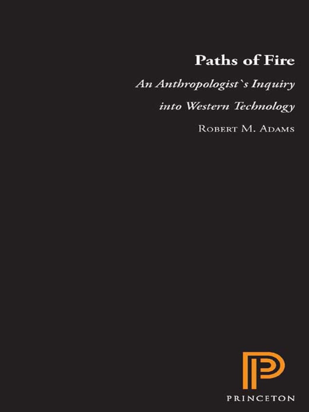 Paths of Fire An Anthropologist's Inquiry into Western Technology  â€“ PDF/EPUB Version Downloadable