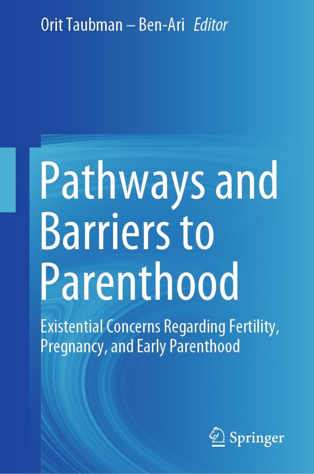Pathways and Barriers to Parenthood Existential Concerns Regarding Fertility, Pregnancy, and Early Parenthood  â€“ PDF/EPUB Version Downloadable
