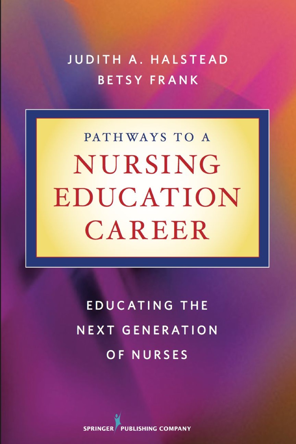 Pathways to a Nursing Education Career Educating the Next Generation of Nurses 1st Edition â€“ PDF/EPUB Version Downloadable