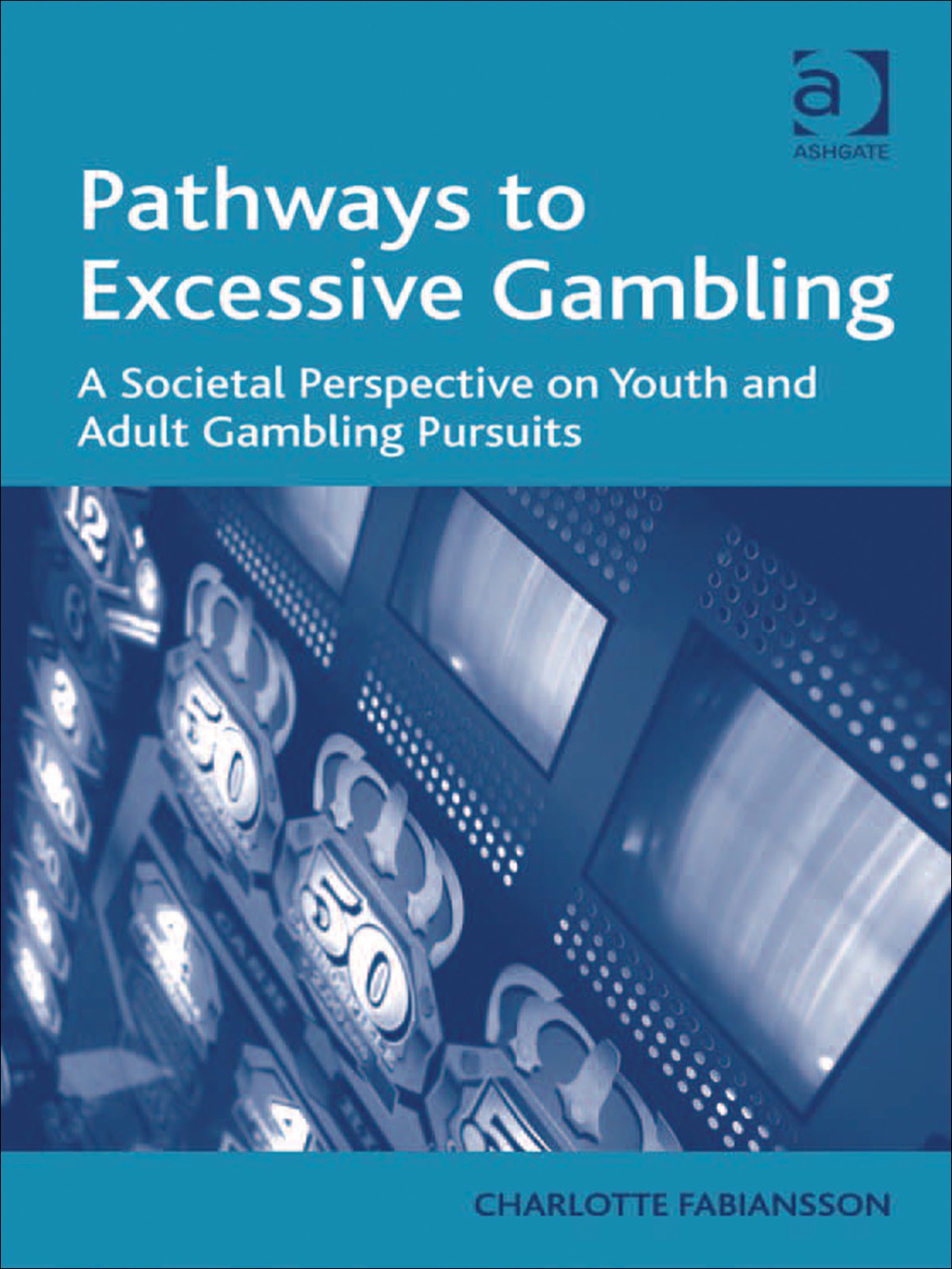 Pathways to Excessive Gambling: A Societal Perspective on Youth and Adult Gambling Pursuits  â€“ PDF/EPUB Version Downloadable