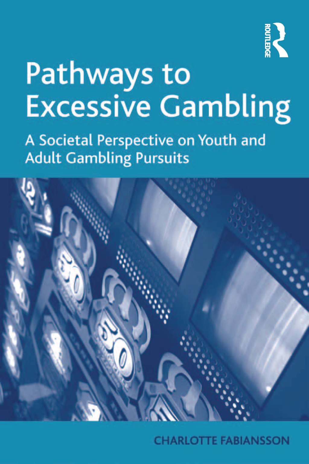 Pathways to Excessive Gambling A Societal Perspective on Youth and Adult Gambling Pursuits 1st Edition â€“ PDF/EPUB Version Downloadable