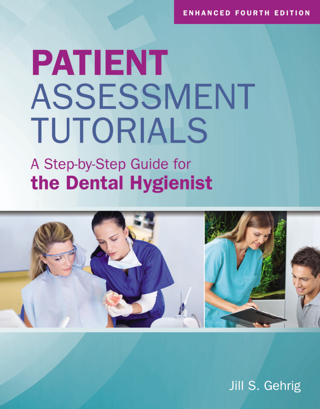 Patient Assessment Tutorials: A Step-By-Step Guide for the Dental Hygienist A Step-By-Step Guide for the Dental Hygienist 4th Edition â€“ PDF/EPUB Version Downloadable