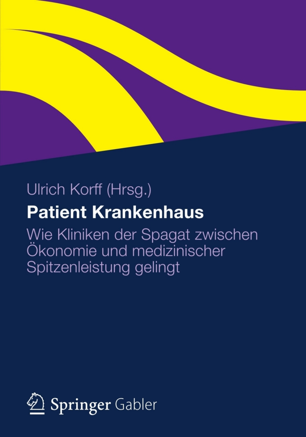 Patient Krankenhaus Wie Kliniken der Spagat zwischen Ã–konomie und medizinischer Spitzenleistung gelingt 1st Edition â€“ PDF/EPUB Version Downloadable