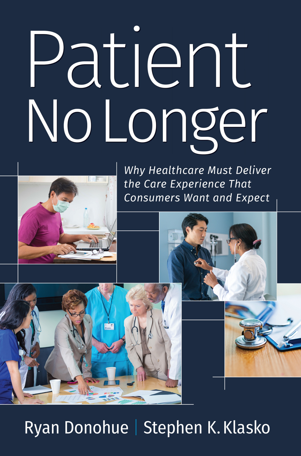 Patient No Longer: Patient No Longer: Why Healthcare Must Deliver the Care Experience That Consumers Want and Expect 1st Edition â€“ PDF/EPUB Version Downloadable