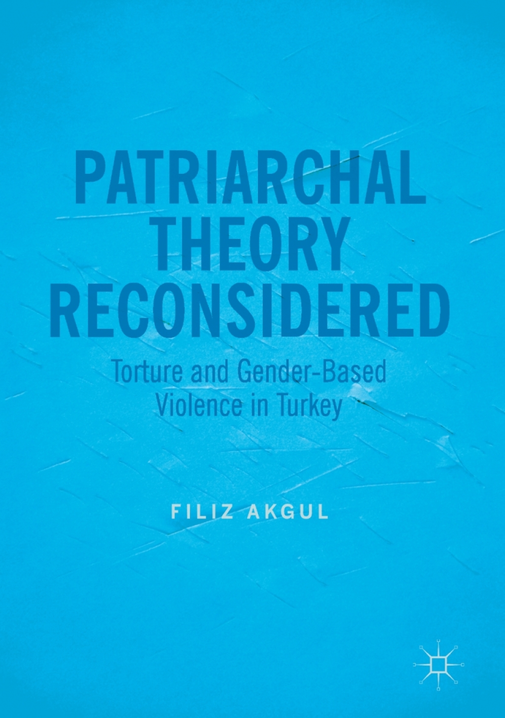 Patriarchal Theory Reconsidered Torture and Gender-Based Violence in Turkey  â€“ PDF/EPUB Version Downloadable