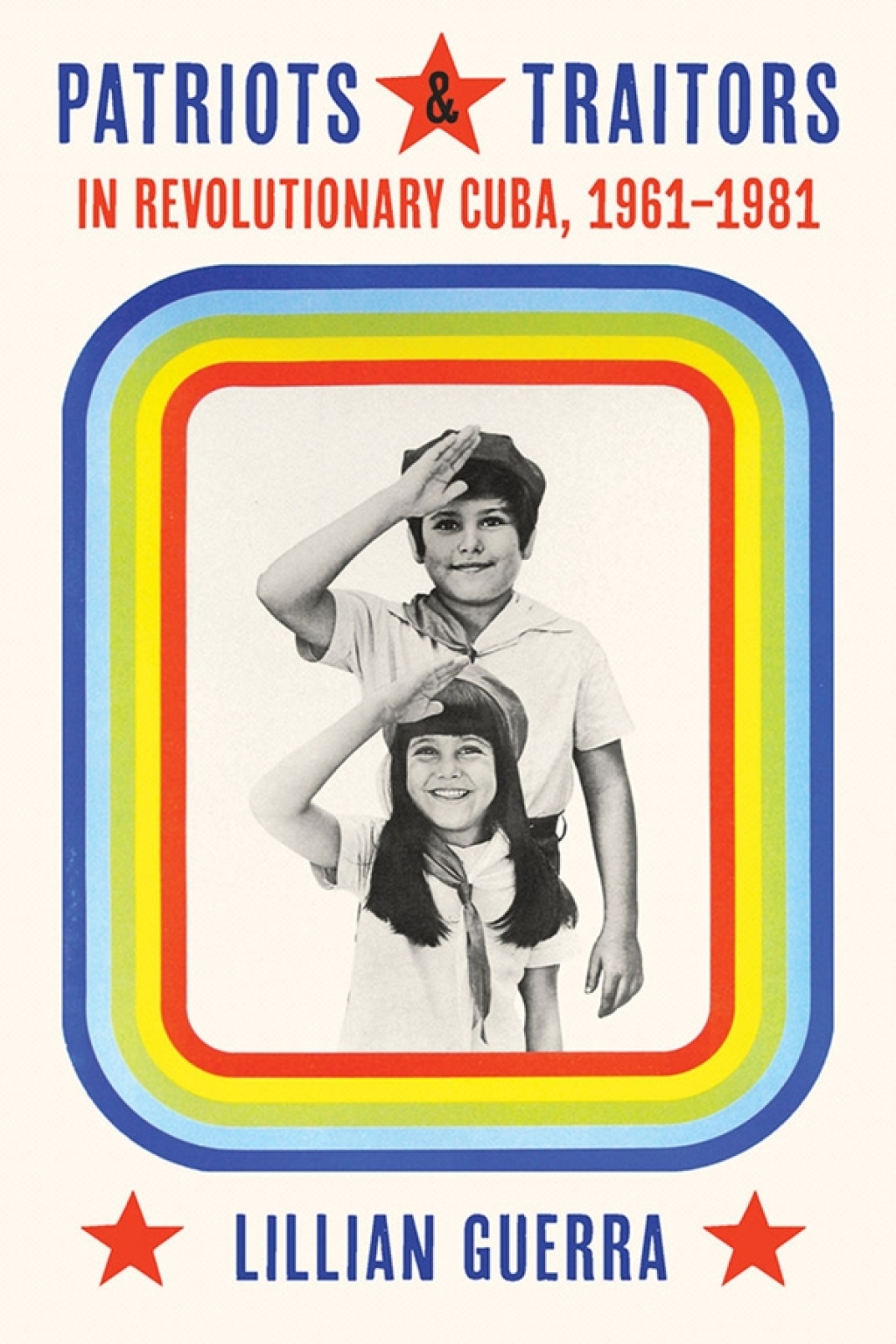 Patriots and Traitors in Revolutionary Cuba, 1961â€“1981  â€“ PDF/EPUB Version Downloadable