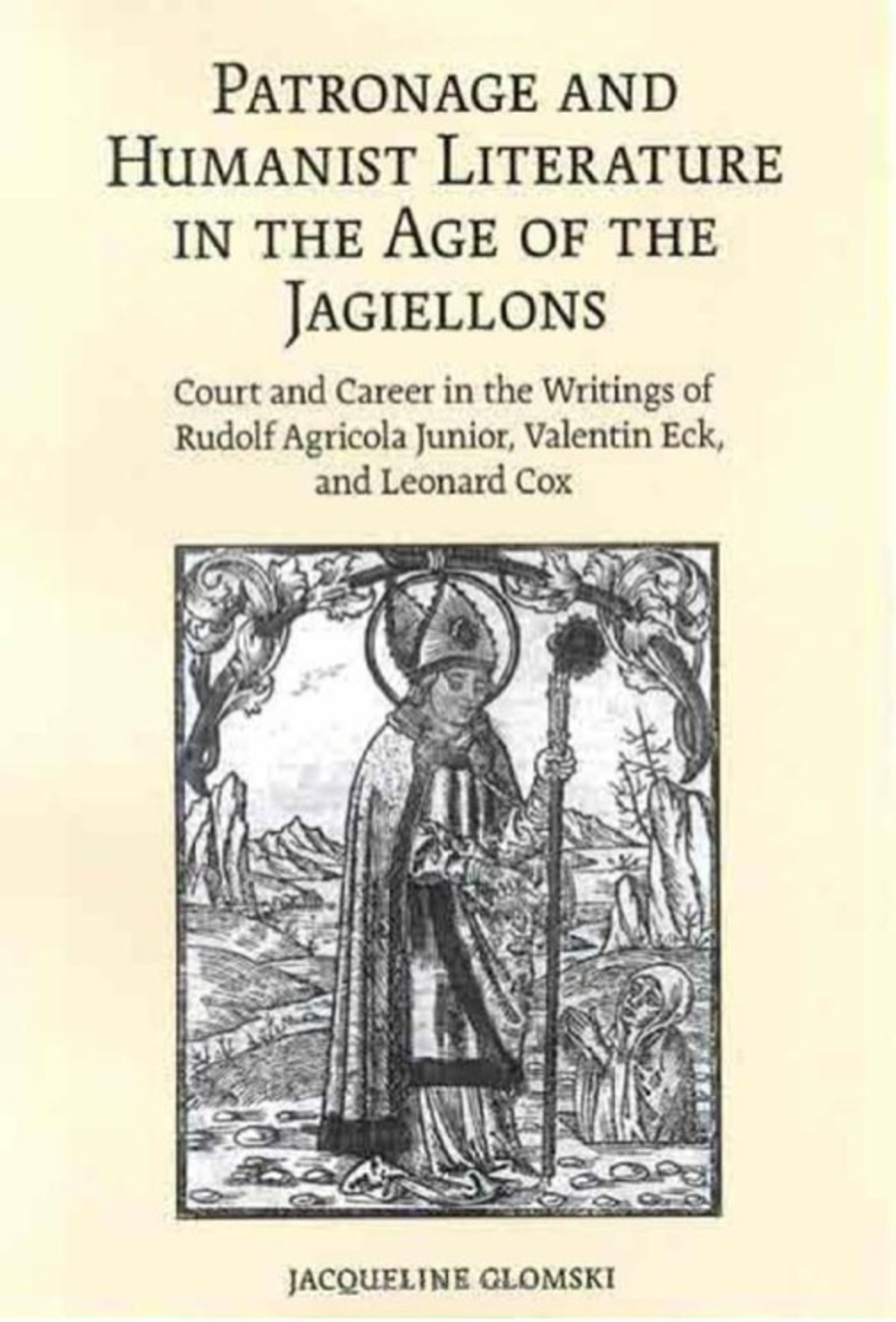 Patronage and Humanist Literature in the Age of the Jagiellons Court and Career in the Writings of Rudolf Agricola Junior, Valentin Eck, and Leonard Cox 1st Edition â€“ PDF/EPUB Version Downloadable