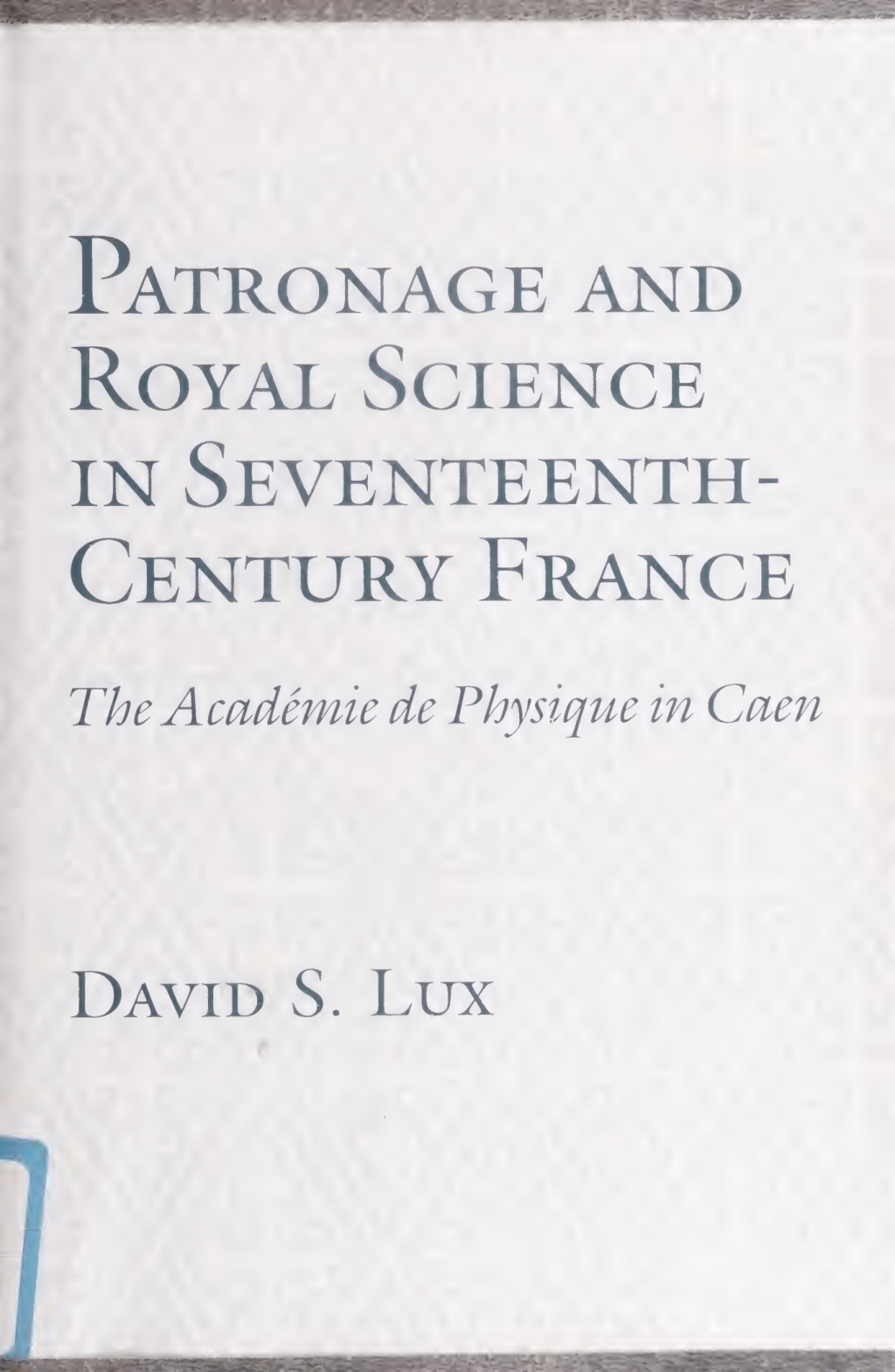 Patronage and Royal Science in Seventeenth-Century France The Academie De Physique in Caen  â€“ PDF/EPUB Version Downloadable