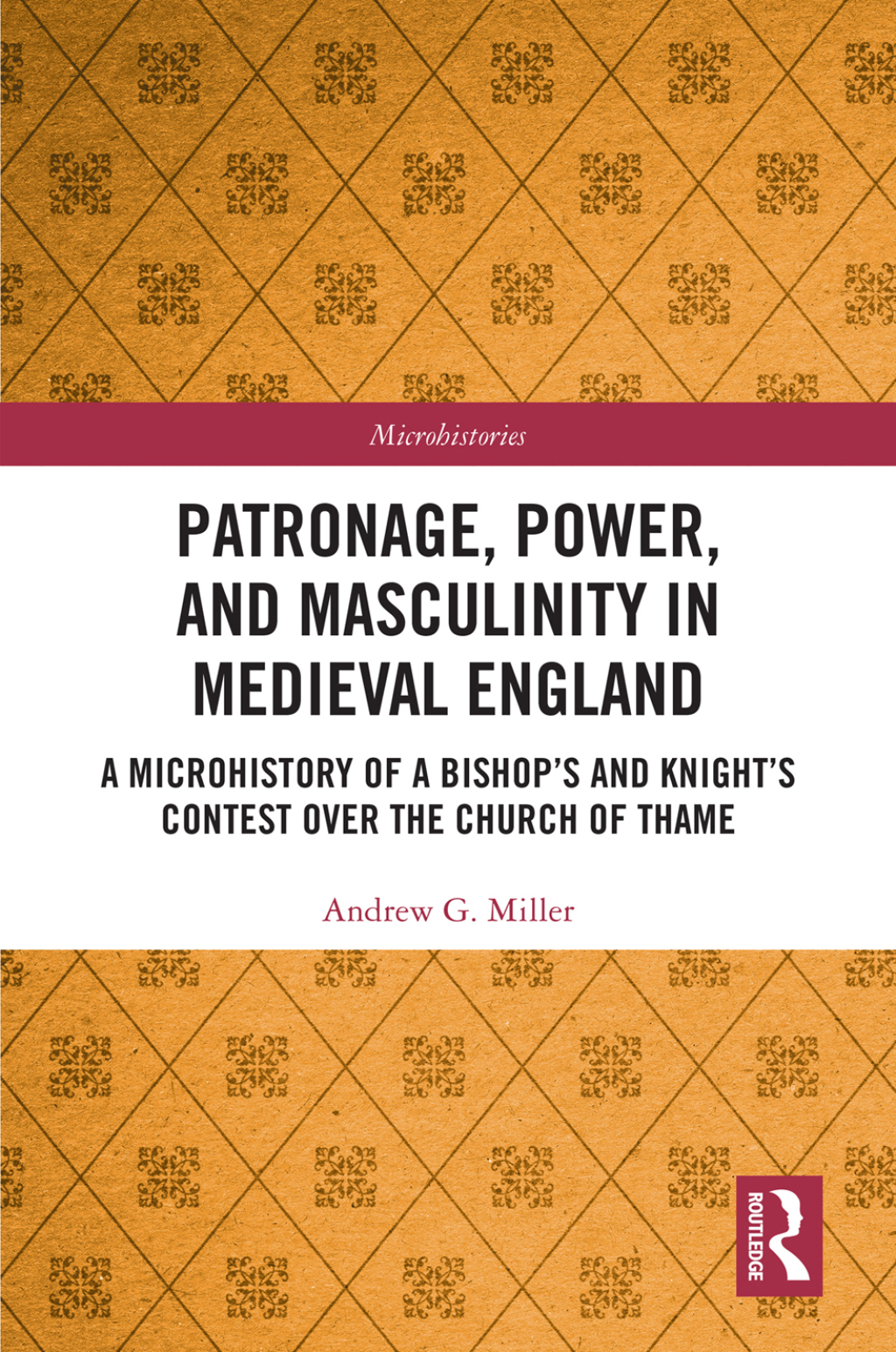 Patronage, Power, and Masculinity in Medieval England A Microhistory of a Bishop's and Knight's Contest over the Church of Thame 1st Edition â€“ PDF/EPUB Version Downloadable