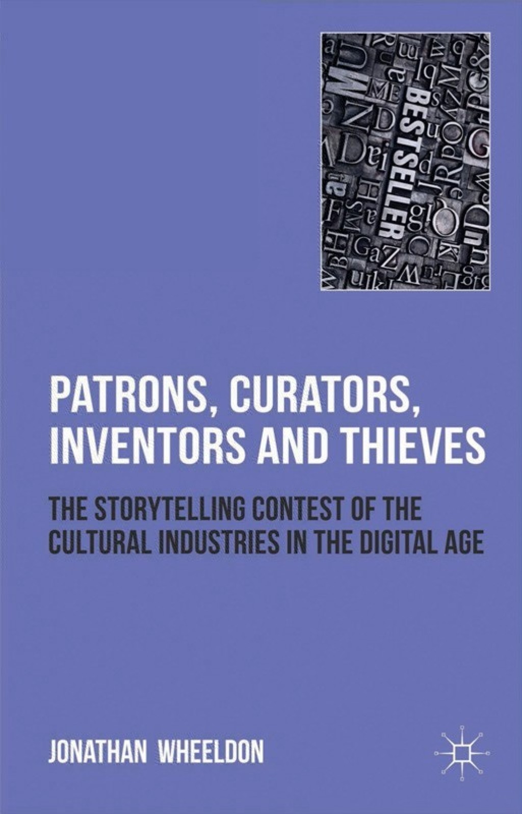 Patrons, Curators, Inventors and Thieves The Storytelling Contest of the Cultural Industries in the Digital Age  â€“ PDF/EPUB Version Downloadable