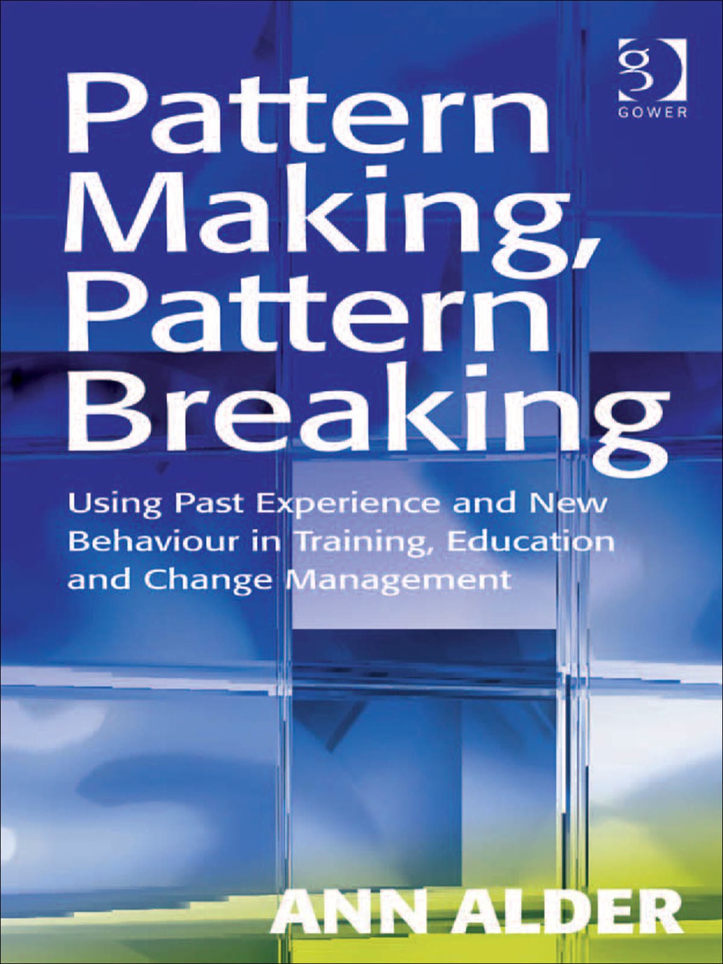 Pattern Making, Pattern Breaking: Using Past Experience and New Behaviour in Training, Education and Change Management  â€“ PDF/EPUB Version Downloadable