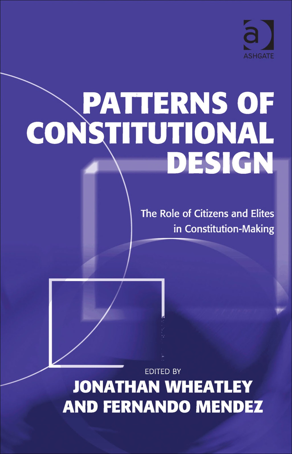 Patterns of Constitutional Design: The Role of Citizens and Elites in Constitution-Making  â€“ PDF/EPUB Version Downloadable