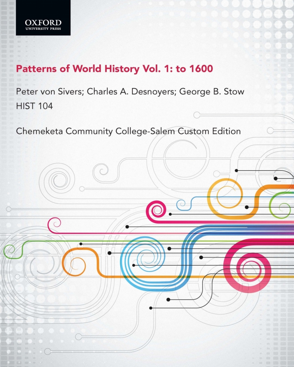 Patterns of World History Vol. 1: to 1600, Peter von Sivers; Charles A. Desnoyers; George B. StowHIST 104 Chemeketa Community College-Salem Custom Edition  â€“ PDF/EPUB Version Downloadable