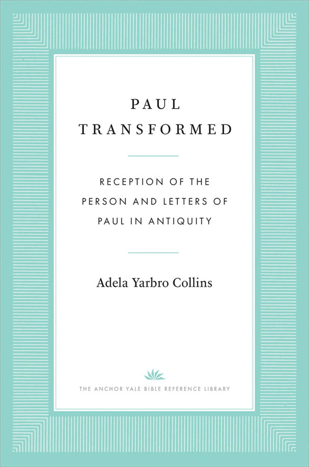 Paul Transformed Reception of the Person and Letters of Paul in Antiquity  â€“ PDF/EPUB Version Downloadable