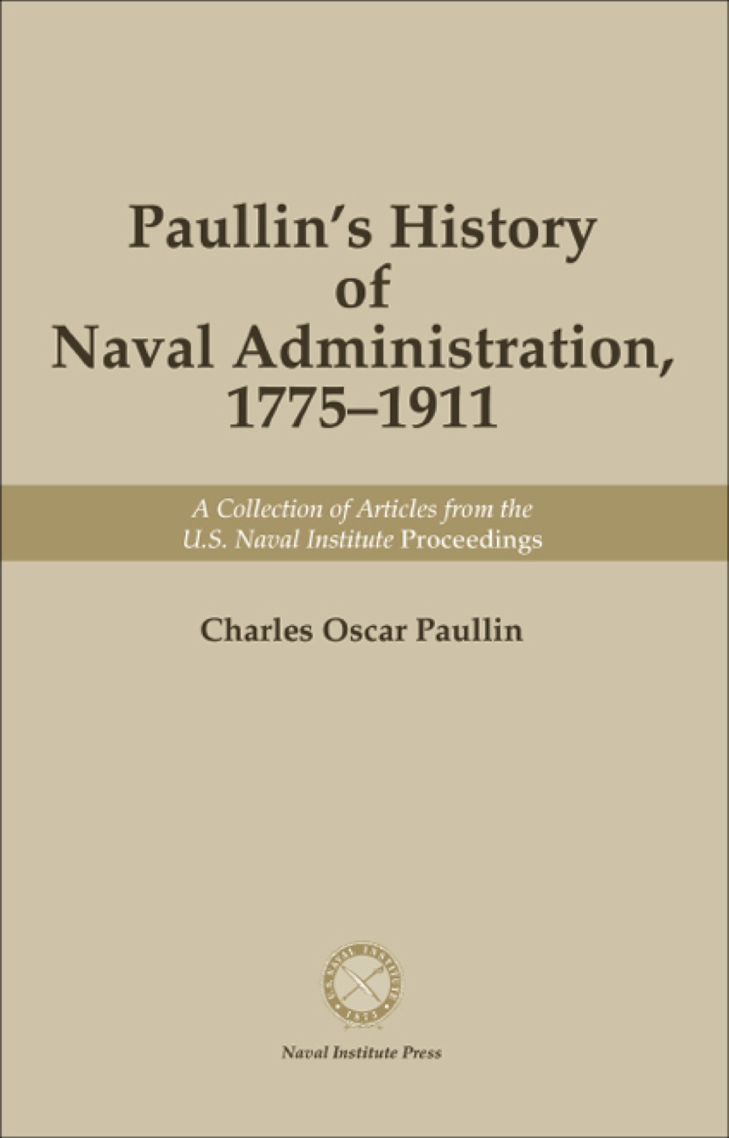 Paullin's History of Naval Administration, 1775-19 A Collection of Articles from the U.S. Naval Institute Proceedings  â€“ PDF/EPUB Version Downloadable