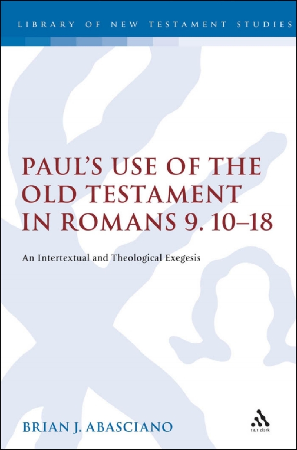 Paul's Use of the Old Testament in Romans 9.10-18 An Intertextual and Theological Exegesis 1st Edition â€“ PDF/EPUB Version Downloadable
