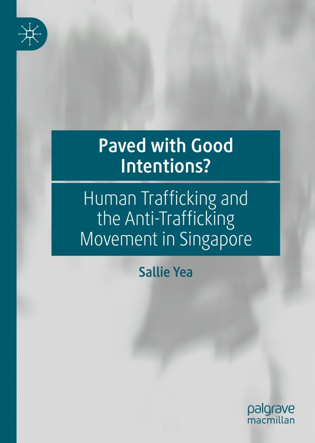 Paved with Good Intentions? Human Trafficking and the Anti-trafficking Movement in Singapore  â€“ PDF/EPUB Version Downloadable