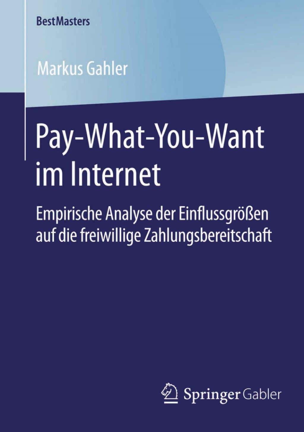 Pay-What-You-Want im Internet Empirische Analyse der EinflussgrÃ¶ÃŸen auf die freiwillige Zahlungsbereitschaft  â€“ PDF/EPUB Version Downloadable