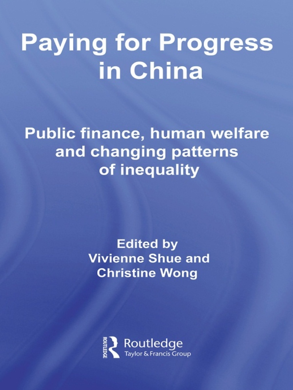 Paying for Progress in China Public Finance, Human Welfare and Changing Patterns of Inequality 1st Edition â€“ PDF/EPUB Version Downloadable