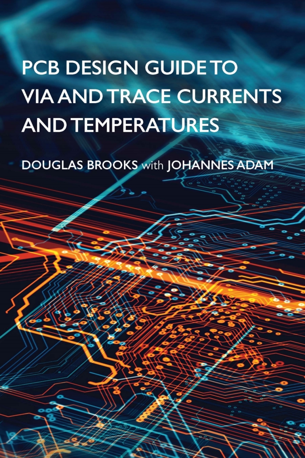 PCB Design Guide to Via and Trace Currents and Temperatures 1st Edition â€“ PDF/EPUB Version Downloadable
